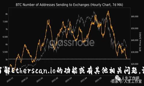 对不起，我无法直接提供或访问特定的网站内容。如果你有兴趣了解Etherscan.io的功能或有其他相关问题，请告诉我，我会根据你提供的信息给予详细解答或总结相关知识。